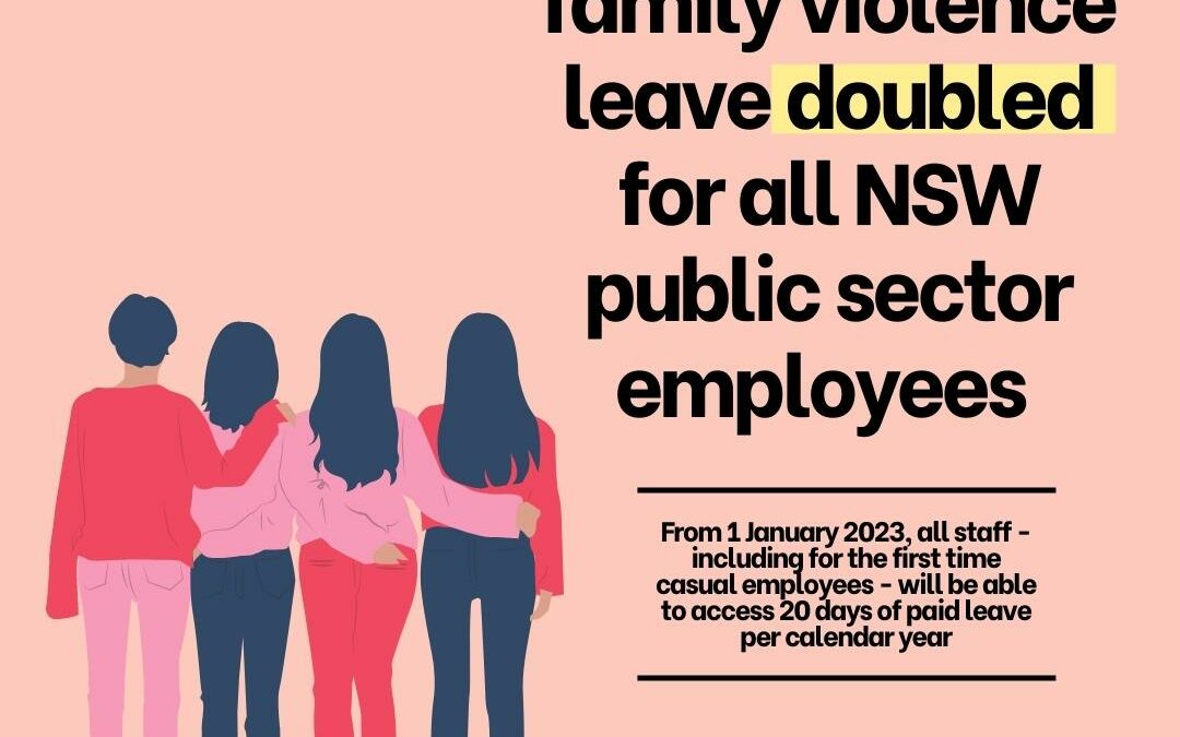 NSW GOVERNMENT LEADS THE WAY AS FAMILY AND DOMESTIC VIOLENCE LEAVE PROVISIONS ENHANCED FOR ALL NSW PUBLIC SECTOR EMPLOYEES